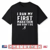 I Ran My First Marathon & Didn’T Die Shirt