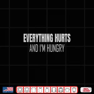 Design Funny Workout Running Everything Hurts And Im Hungry Shirt