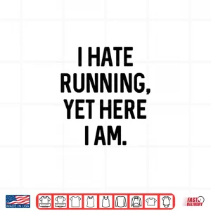 Design I Hate Running Yet Here I Am Funny Running Marathon Runners Shirt