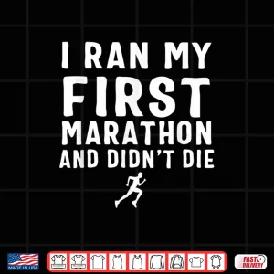 Design I Ran My First Marathon Didnt Die Shirt
