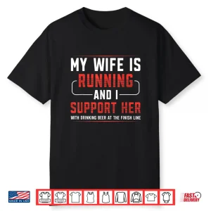 My Wife Is Running And I Support Her Runner Marathon Apparel Shirt