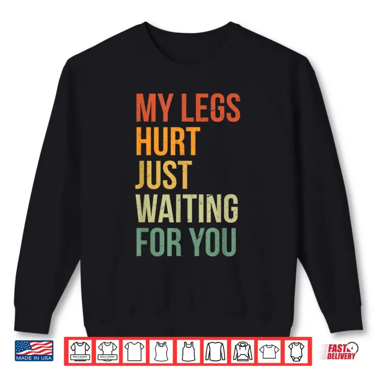 Sweatshirt My Legs Hurt Just Waiting For You Funny Marathon Spectator Shirt