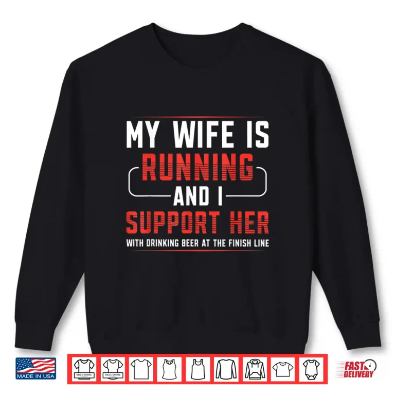 Sweatshirt My Wife Is Running And I Support Her Runner Marathon Apparel Shirt