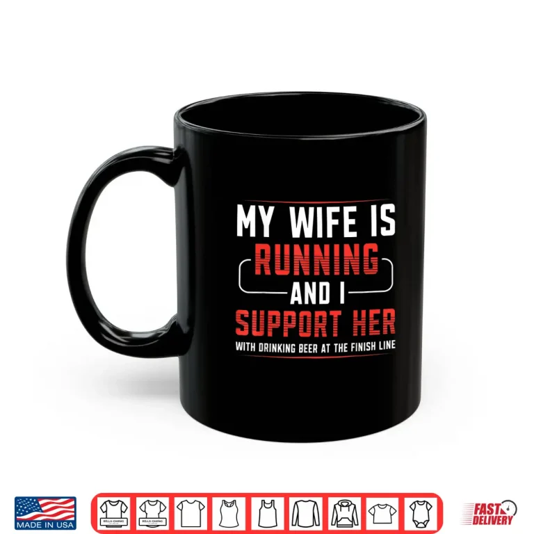 Mug My Wife Is Running And I Support Her Runner Marathon Apparel Shirt