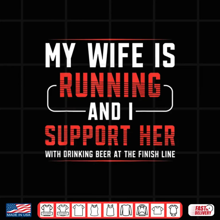 Design My Wife Is Running And I Support Her Runner Marathon Apparel Shirt