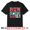 Run She Believed So She Ran 13.1 Half Marathon Runner Shirt