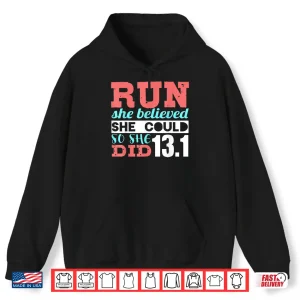 Hoodie Run She Believed So She Ran 13.1 Half Marathon Runner Shirt