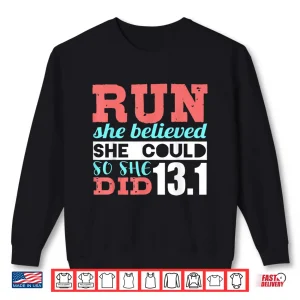 Sweatshirt Run She Believed So She Ran 13.1 Half Marathon Runner Shirt