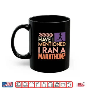 Mug Runner HAVE I MENTIONED I RAN A MARATHON Funny Marathon Shirt
