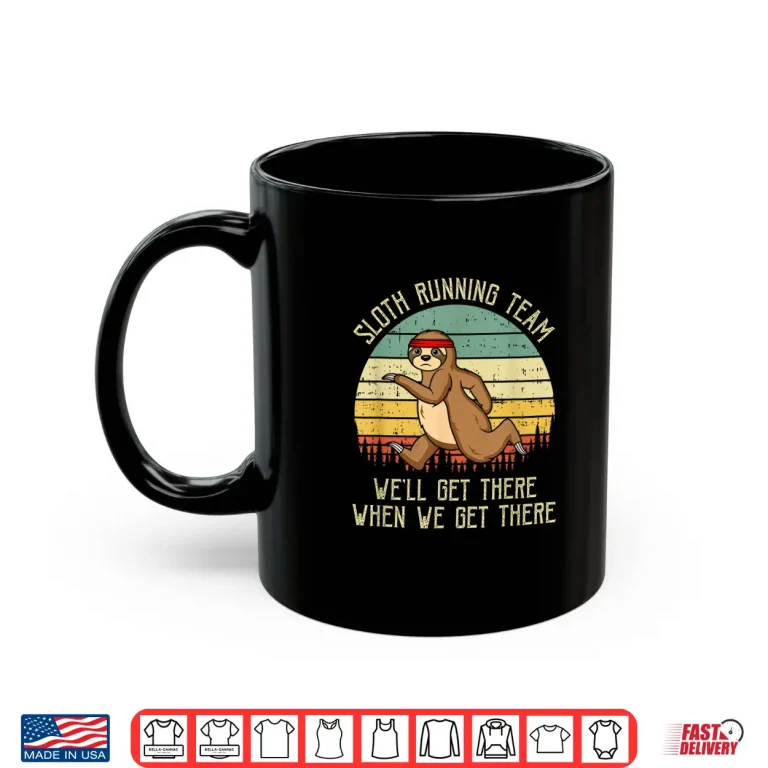Mug Sloth Running Team Well Get There Jogger Cardio Sports Shirt