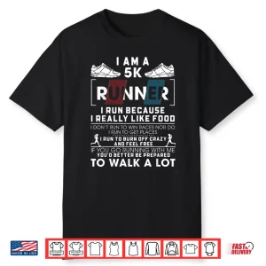 5K Runner I Run Because I Really Like Food Funny Running Shirt