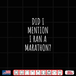 Design Funny Marathon Did I Mention I Ran a Marathon Shirt