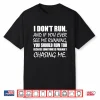 I Don’T Run And If You See Me Running Shirt