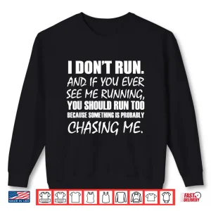 Sweatshirt I Dont Run And If You See Me Running Shirt