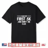 I Ran My First 5K & Didn’T Die Race Runner Funny Running Shirt