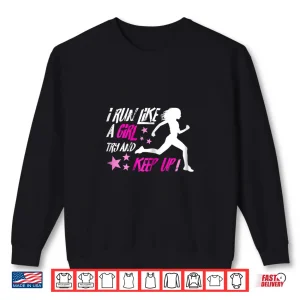 Sweatshirt I Run Like A Girl Running Shirt