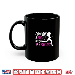 Mug I Run Like A Girl Running Shirt