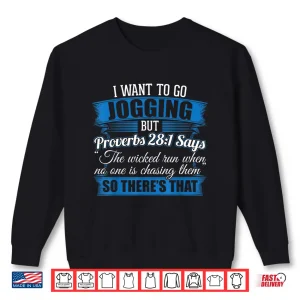 Sweatshirt Jogging Shirt I I Wanted To Go Jogging But Proverbs 28 1 Shirt
