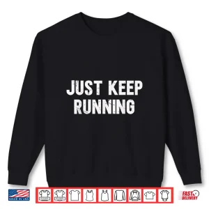 Sweatshirt Just Keep Running Lover Of Running Sayings Motivational Shirt
