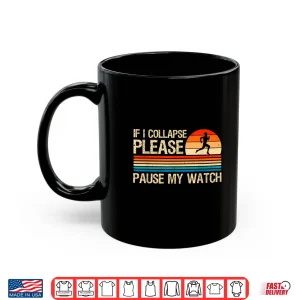 Mug If I Collapse Please Pause My Watch Funny Running Runner Shirt