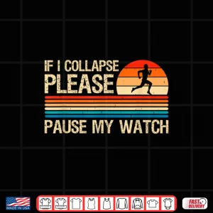 Design If I Collapse Please Pause My Watch Funny Running Runner Shirt