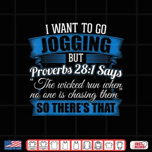 Design Jogging Shirt I I Wanted To Go Jogging But Proverbs 28 1 Shirt