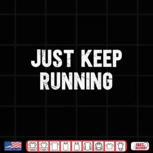 Design Just Keep Running Lover Of Running Sayings Motivational Shirt