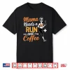 Mama Needs A Run And Coffee         Shirt