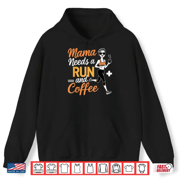 Hoodie Mama Needs A Run And Coffee Shirt