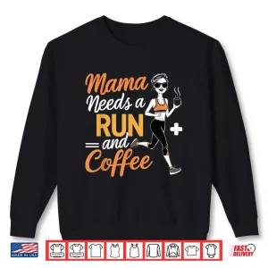 Sweatshirt Mama Needs A Run And Coffee Shirt