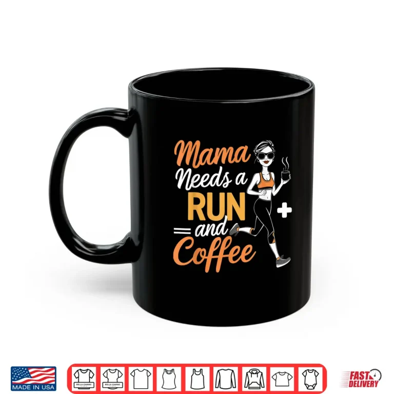 Mug Mama Needs A Run And Coffee Shirt