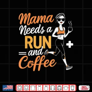 Design Mama Needs A Run And Coffee Shirt