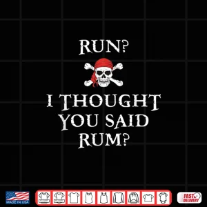 Design Run I Thought You Said Rum T Shirt Funny Pirate Running Gift