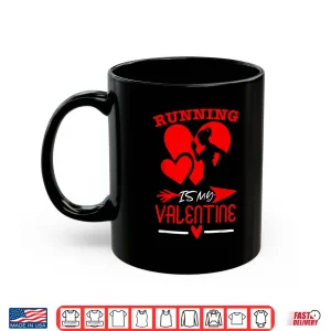Mug Running Is My Valentine Cute Running Valentines Day Shirt