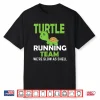 Turtle Running Team We’Re Slow As Shell Marathon Runner Shirt