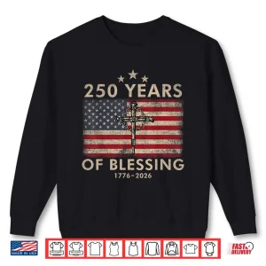 Sweatshirt 250 Years of Blessing 1776 2026 Christian Faith American Shirt
