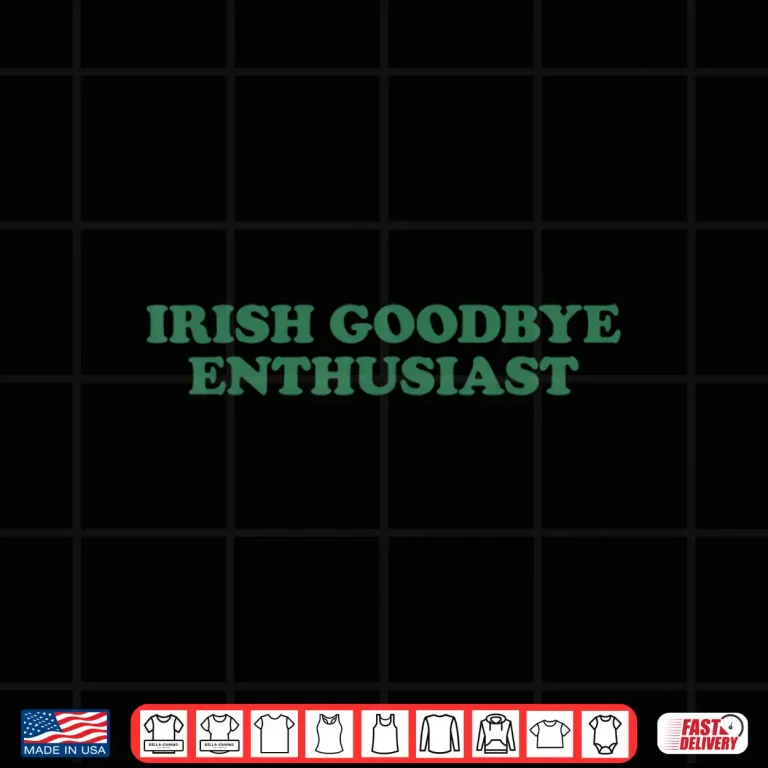 Design Irish Goodbye Enthusiast St Patricks Day Men Women Shirt