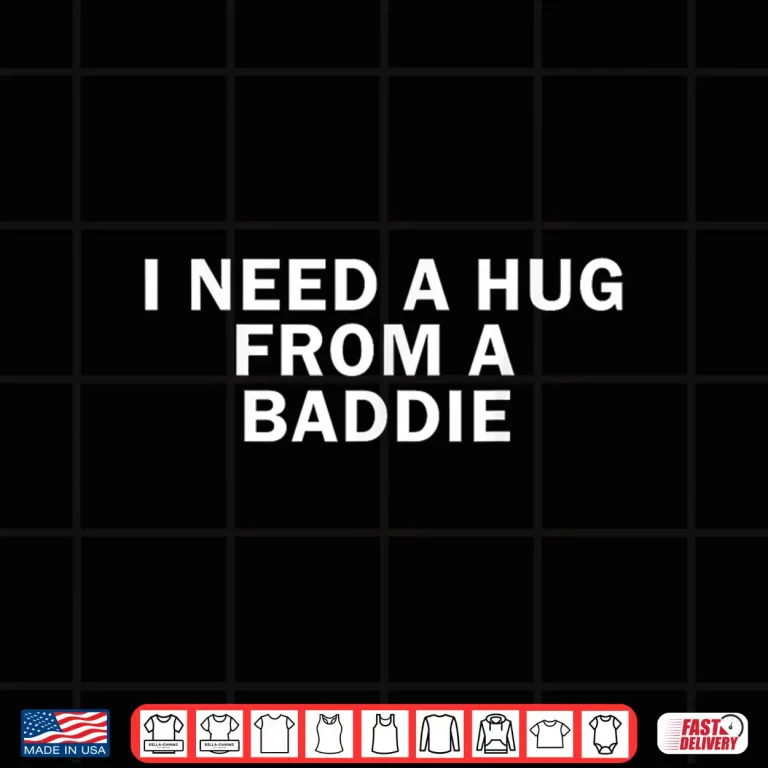 Design I Need A Hug from A Baddie Funny Text Graphic Shirt