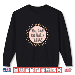 Sweatshirt You can do Hard Things Strength Strong Positivity Growth Premium Tri Blend Shirt
