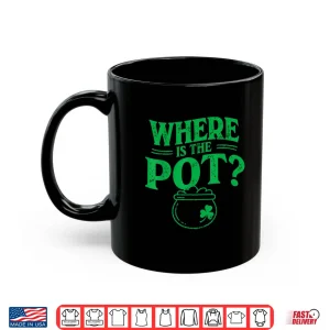 Mug Where is The Pot Funny Shamrock Lucky Irish St Patrick Shirt