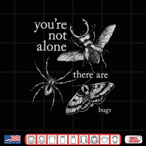 Design Youre Not Alone There are Bugs Creepy Insect Humor Art Shirt