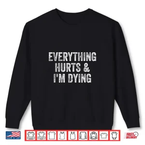 Sweatshirt Everything Hurts And Im Dying Gym Weightlifter Bodybuilder Shirt