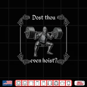 Design Dost Thou Even Hoist Funny Gym Meme Medieval Gym Gifts Shirt