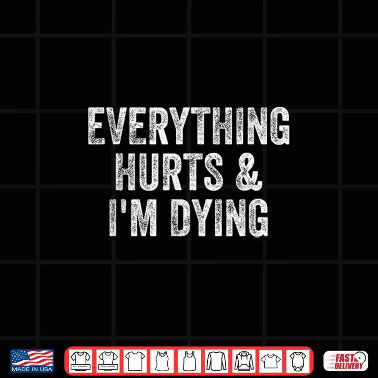 Design Everything Hurts And Im Dying Gym Weightlifter Bodybuilder Shirt
