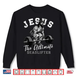 Sweatshirt Jesus The Ultimate Deadlifter Funny Christian Workout Gym Shirt