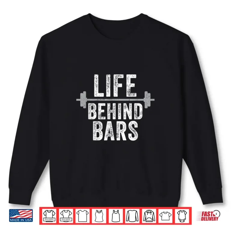 Sweatshirt LIfe Behind Bars Weight Lifting Gym Workout Bodybuilding Shirt