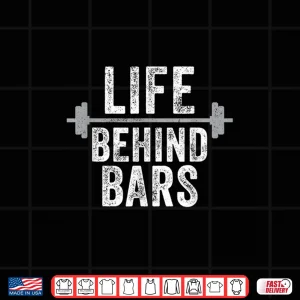 Design LIfe Behind Bars Weight Lifting Gym Workout Bodybuilding Shirt