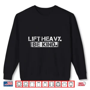 Sweatshirt Lift Heavy Be Kind Funny Weightlifting Fitness Workout Gym Shirt