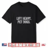Lift Heavy Pet Dogs Gym Weightlifter Bodybuilder Shirt