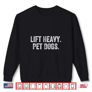Sweatshirt Lift Heavy Pet Dogs Gym Weightlifter Bodybuilder Shirt